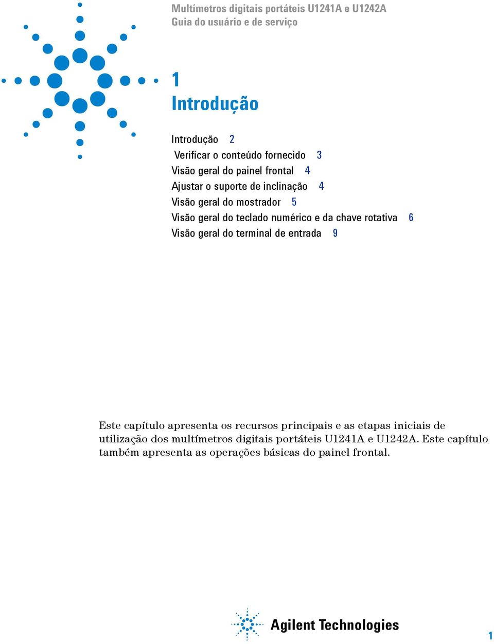 rotativa 6 Visão geral do terminal de entrada 9 Este capítulo apresenta os recursos principais e as etapas iniciais de utilização dos