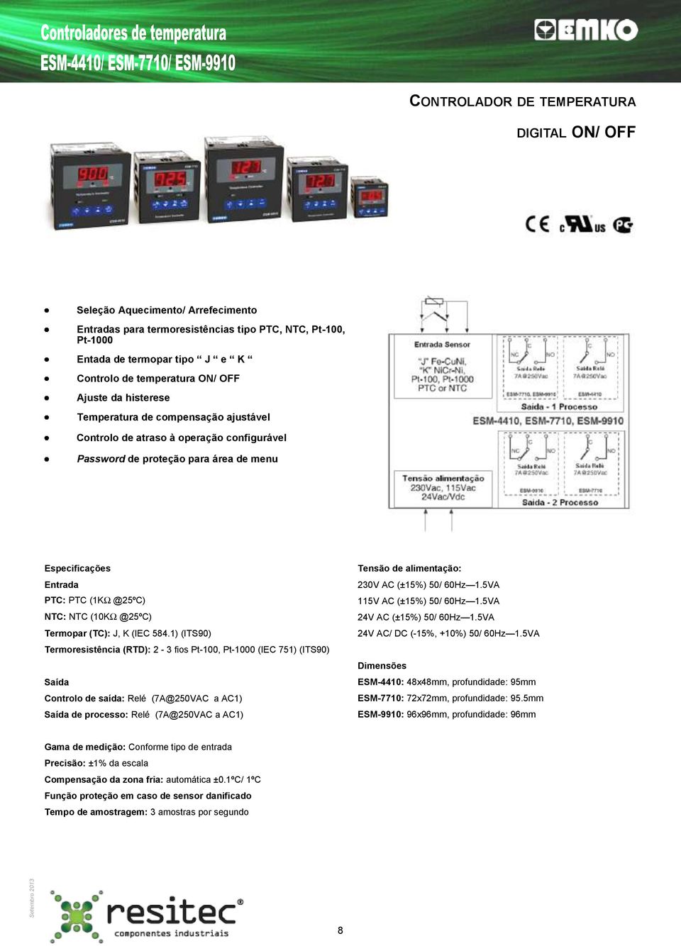 K (IEC 584.1) (ITS90) Termoresistência (RTD): 2-3 fios Pt-100, Pt-1000 (IEC 751) (ITS90) Controlo de saída: Relé (7A@250VAC a AC1) de processo: Relé (7A@250VAC a AC1) 230V AC (±15%) 50/ 0Hz 1.
