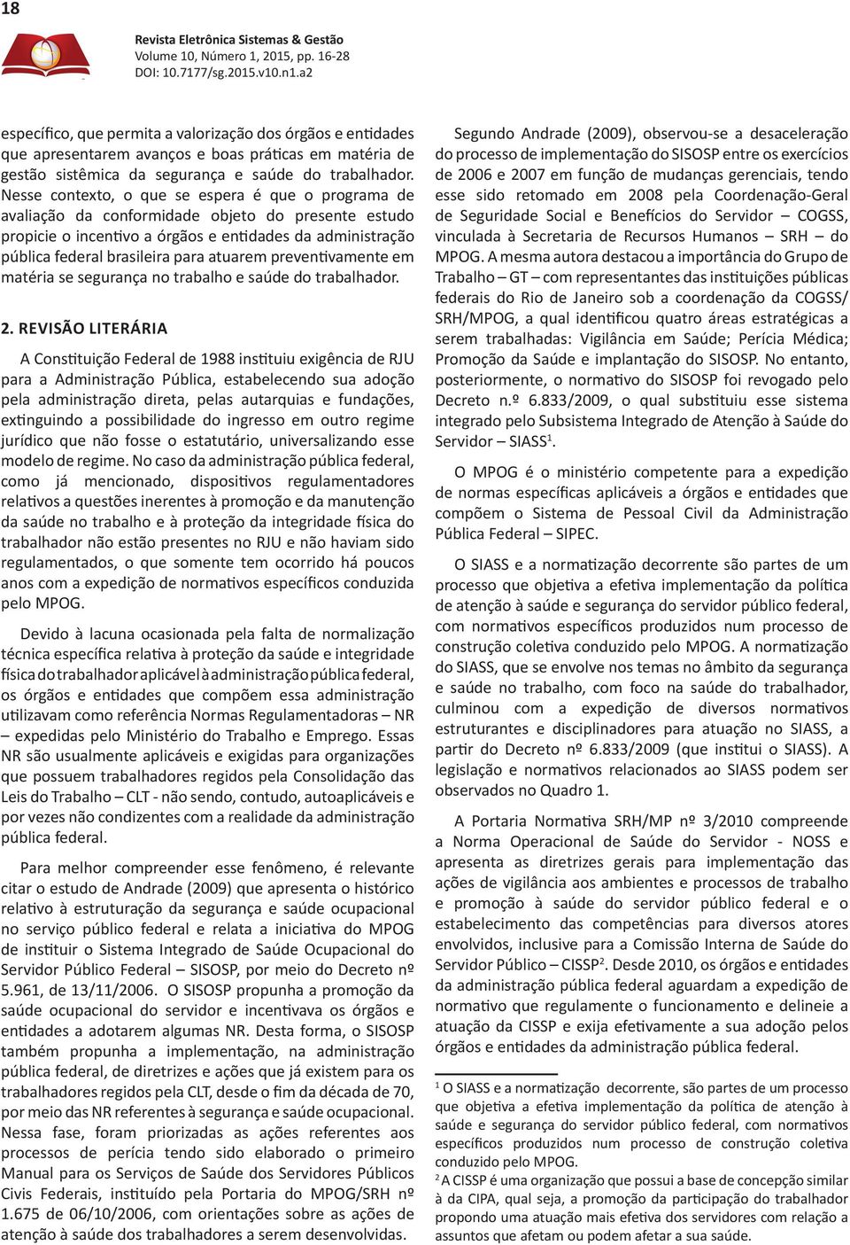 atuarem preventivamente em matéria se segurança no trabalho e saúde do trabalhador. 2.