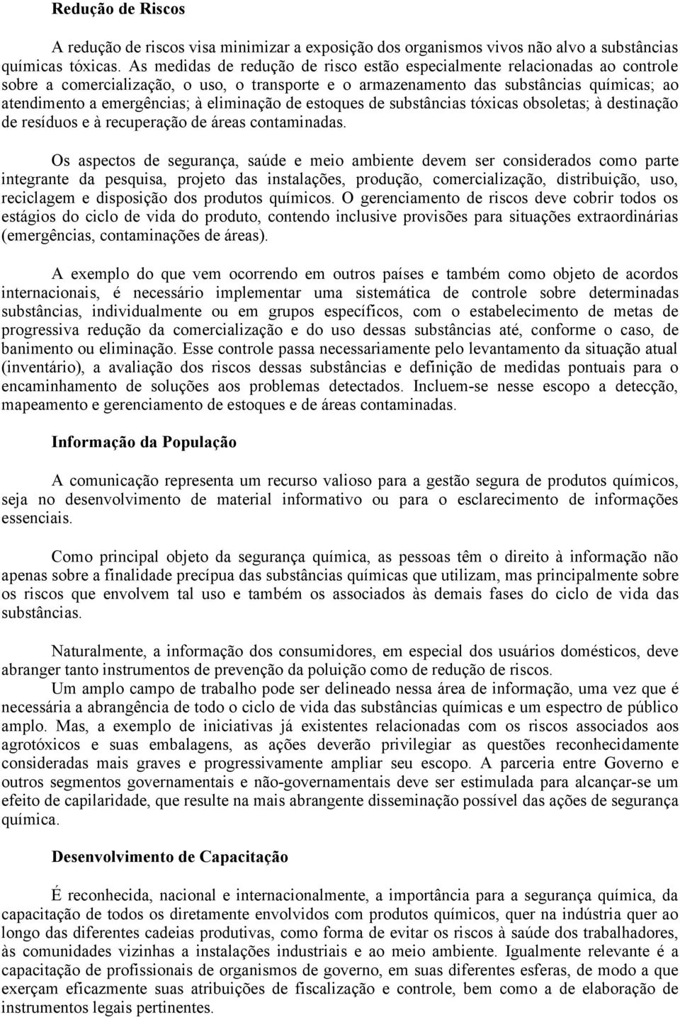 eliminação de estoques de substâncias tóxicas obsoletas; à destinação de resíduos e à recuperação de áreas contaminadas.