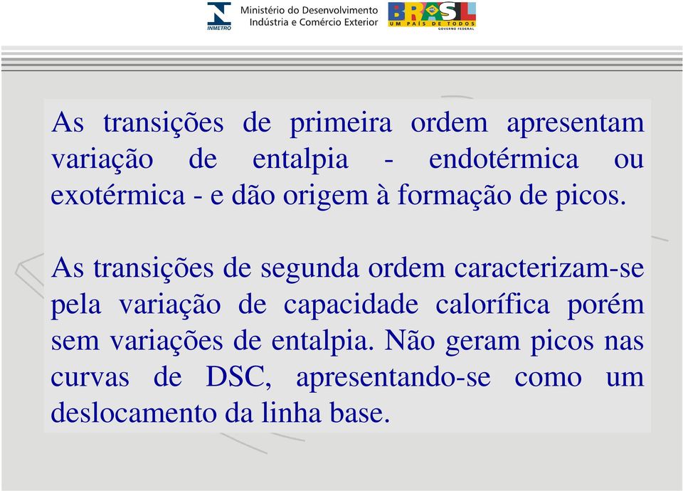 As transições de segunda ordem caracterizam-se pela variação de capacidade