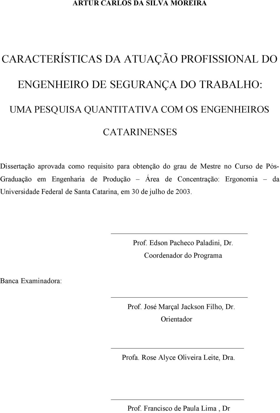 Área de Concentração: Ergonomia da Universidade Federal de Santa Catarina, em 30 de julho de 2003. Prof. Edson Pacheco Paladini, Dr.