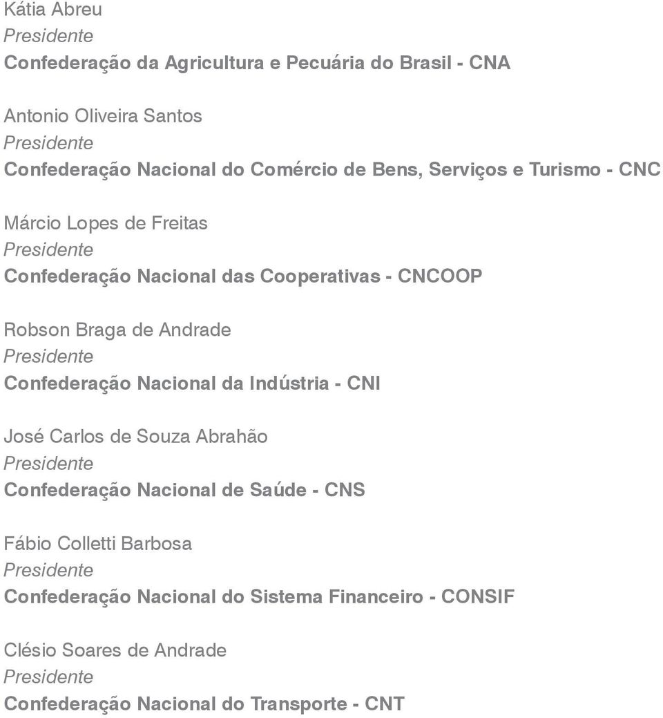 Andrade Presidente Confederação Nacional da Indústria - CNI José Carlos de Souza Abrahão Presidente Confederação Nacional de Saúde - CNS Fábio