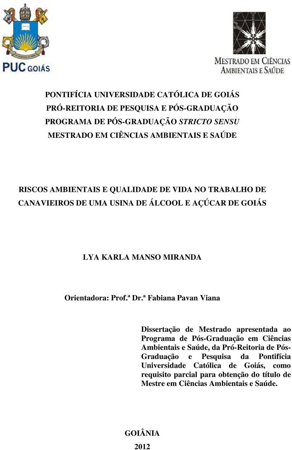 ª Dr.ª Fabiana Pavan Viana Dissertação de Mestrado apresentada ao Programa de Pós-Graduação em Ciências Ambientais e Saúde, da Pró-Reitoria de Pós- Graduação