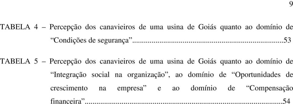 ..53 TABELA 5 Percepção dos canavieiros de uma usina de Goiás quanto ao domínio