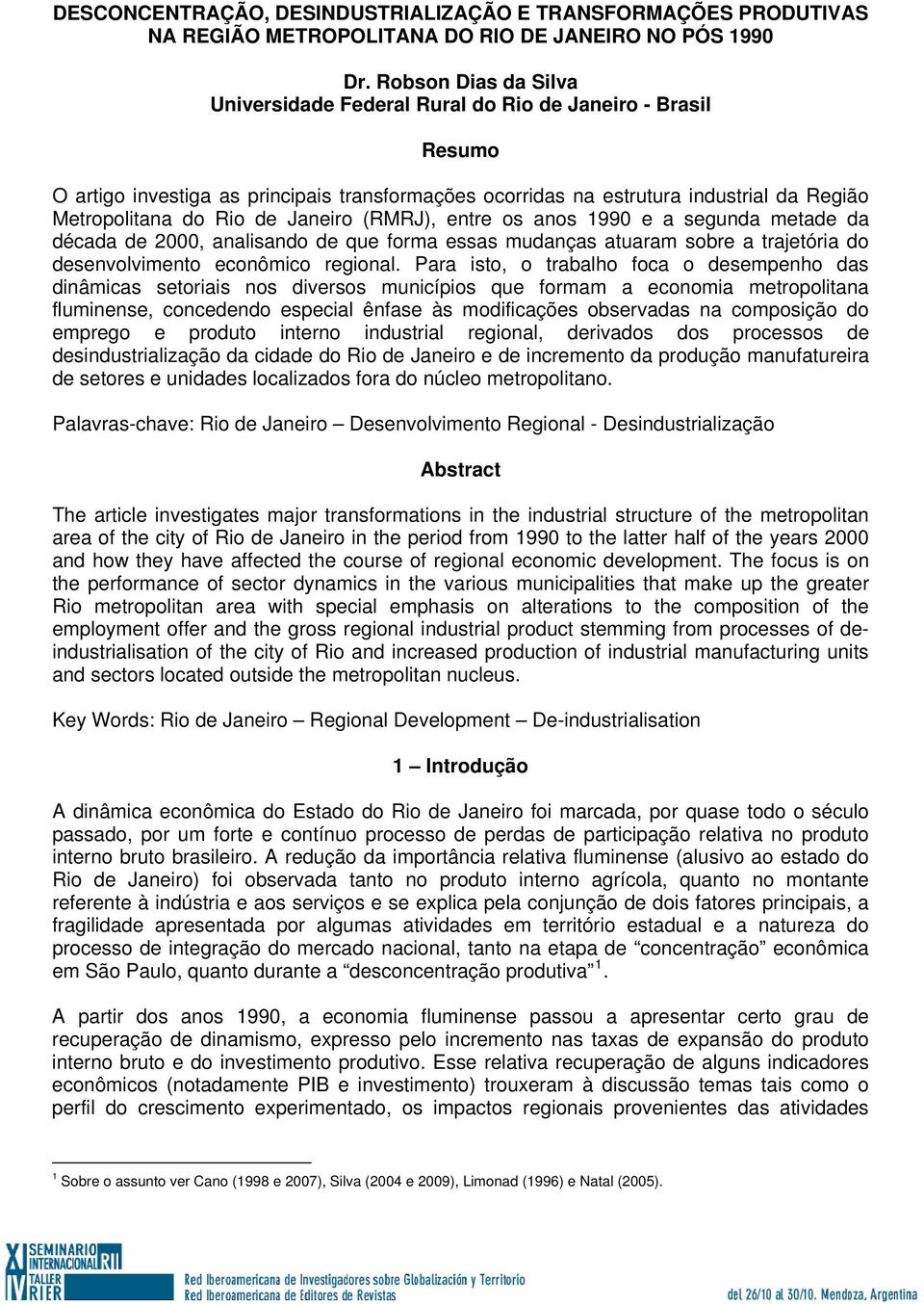 Janeiro (RMRJ), entre os anos 1990 e a segunda metade da década de 2000, analisando de que forma essas mudanças atuaram sobre a trajetória do desenvolvimento econômico regional.