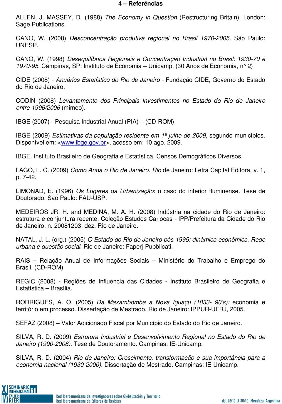 (30 Anos de Economia, n 2) CIDE (2008) - Anuários Estatístico do Rio de Janeiro - Fundação CIDE, Governo do Estado do Rio de Janeiro.