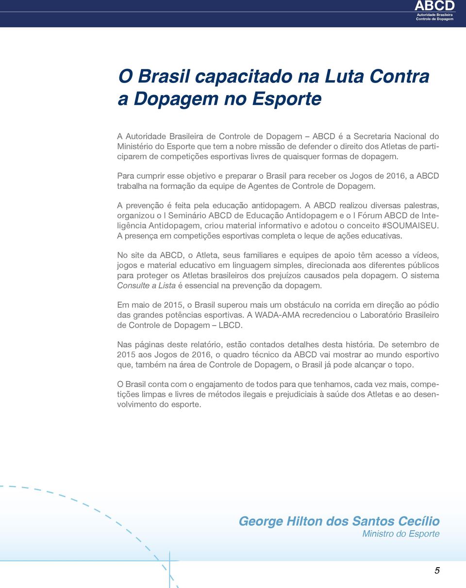 A prevenção é feita pela educação antidopagem.