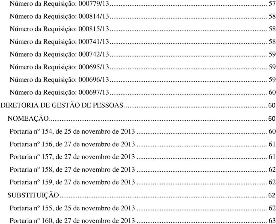 .. 60 DIRETORIA DE GESTÃO DE PESSOAS... 60 NOMEAÇÃO... 60 Portaria nº 154, de 25 de novembro de 2013... 60 Portaria nº 156, de 27 de novembro de 2013.