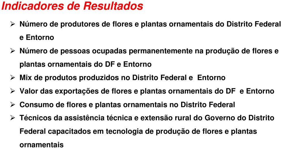 Valor das exportações de flores e plantas ornamentais do DF e Entorno Consumo de flores e plantas ornamentais no Distrito Federal