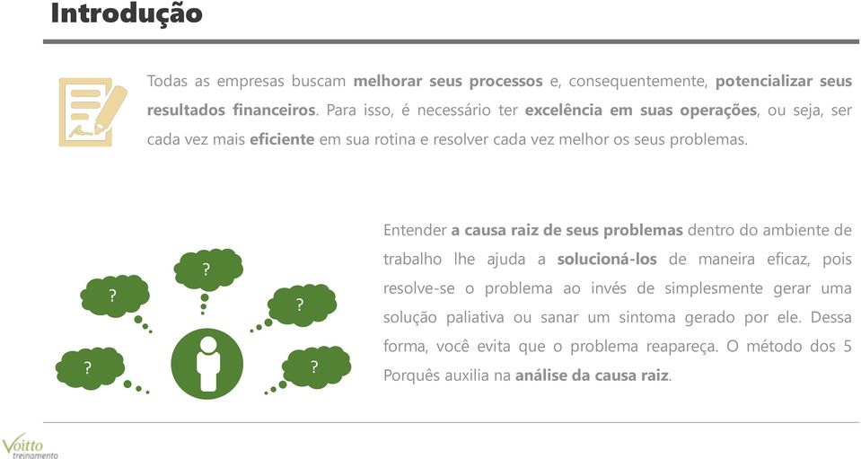 Entender a causa raiz de seus problemas dentro do ambiente de?