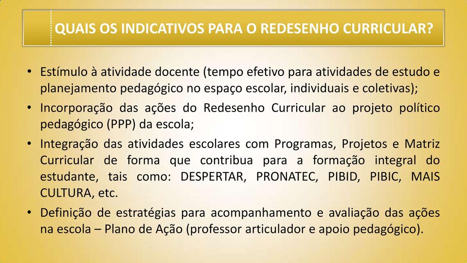 das ações do Redesenho Curricular ao projeto político pedagógico (PPP) da escola; Integração das atividades escolares com Programas, Projetos e Matriz