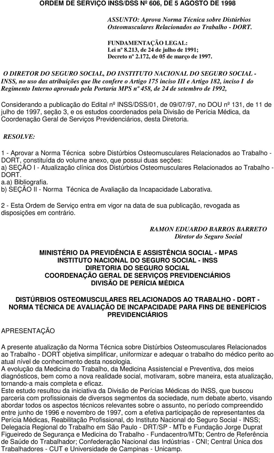 O DIRETOR DO SEGURO SOCIAL, DO INSTITUTO NACIONAL DO SEGURO SOCIAL - INSS, no uso das atribuições que lhe confere o Artigo 175 inciso III e Artigo 182, inciso I do Regimento Interno aprovado pela