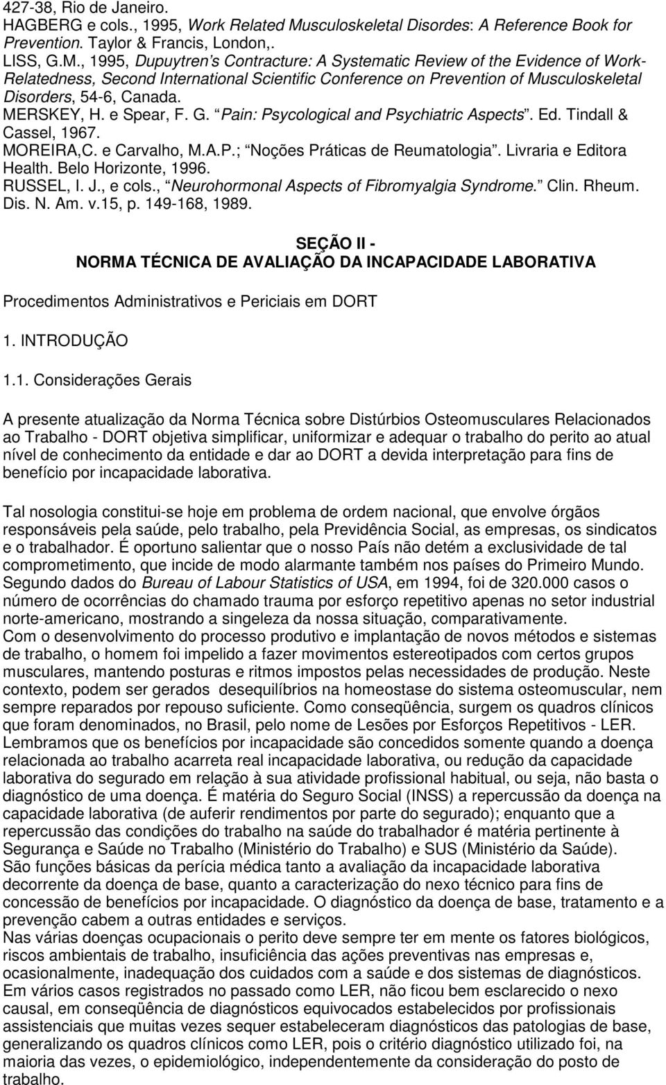 , 1995, Dupuytren s Contracture: A Systematic Review of the Evidence of Work- Relatedness, Second International Scientific Conference on Prevention of Musculoskeletal Disorders, 54-6, Canada.