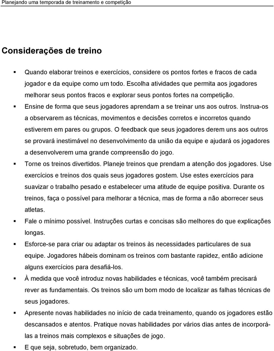 Instrua-os a observarem as técnicas, movimentos e decisões corretos e incorretos quando estiverem em pares ou grupos.