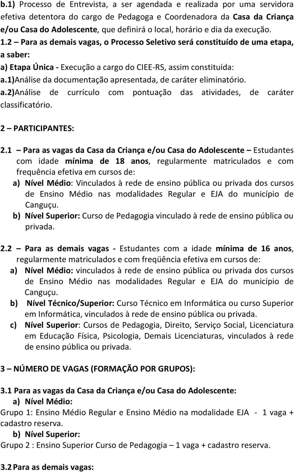 1)análise da documentação apresentada, de caráter eliminatório. a.2)análise de currículo com pontuação das atividades, de caráter classificatório. 2 PARTICIPANTES: 2.