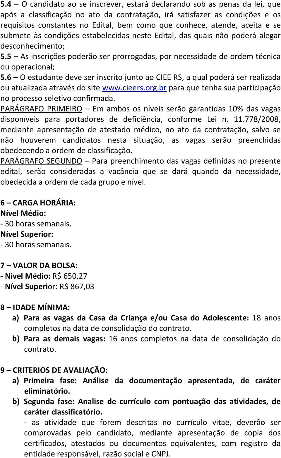 5 As inscrições poderão ser prorrogadas, por necessidade de ordem técnica ou operacional; 5.