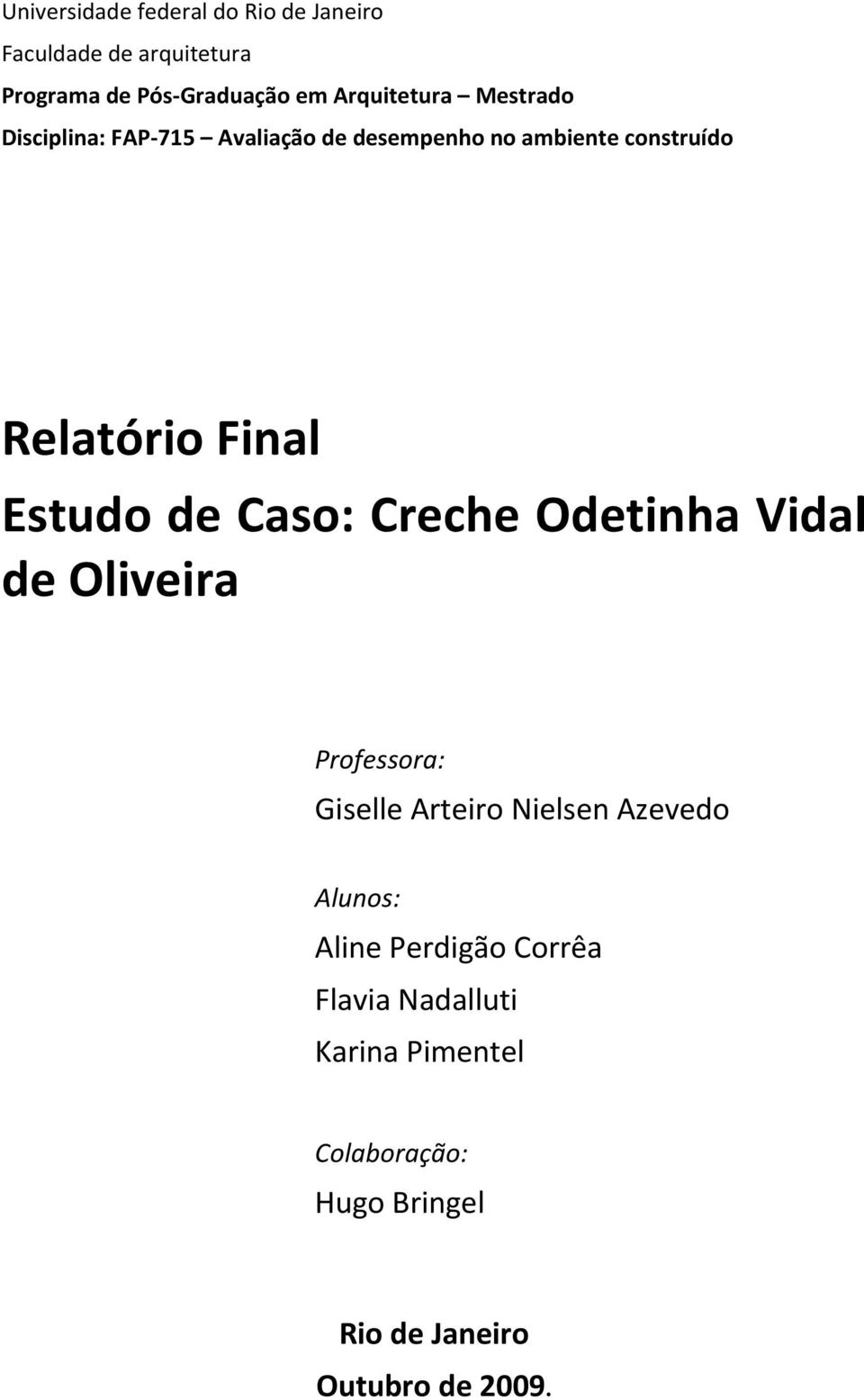 Final Estudo de Caso: Creche Odetinha Vidal de Oliveira Professora: Giselle Arteiro Nielsen Azevedo