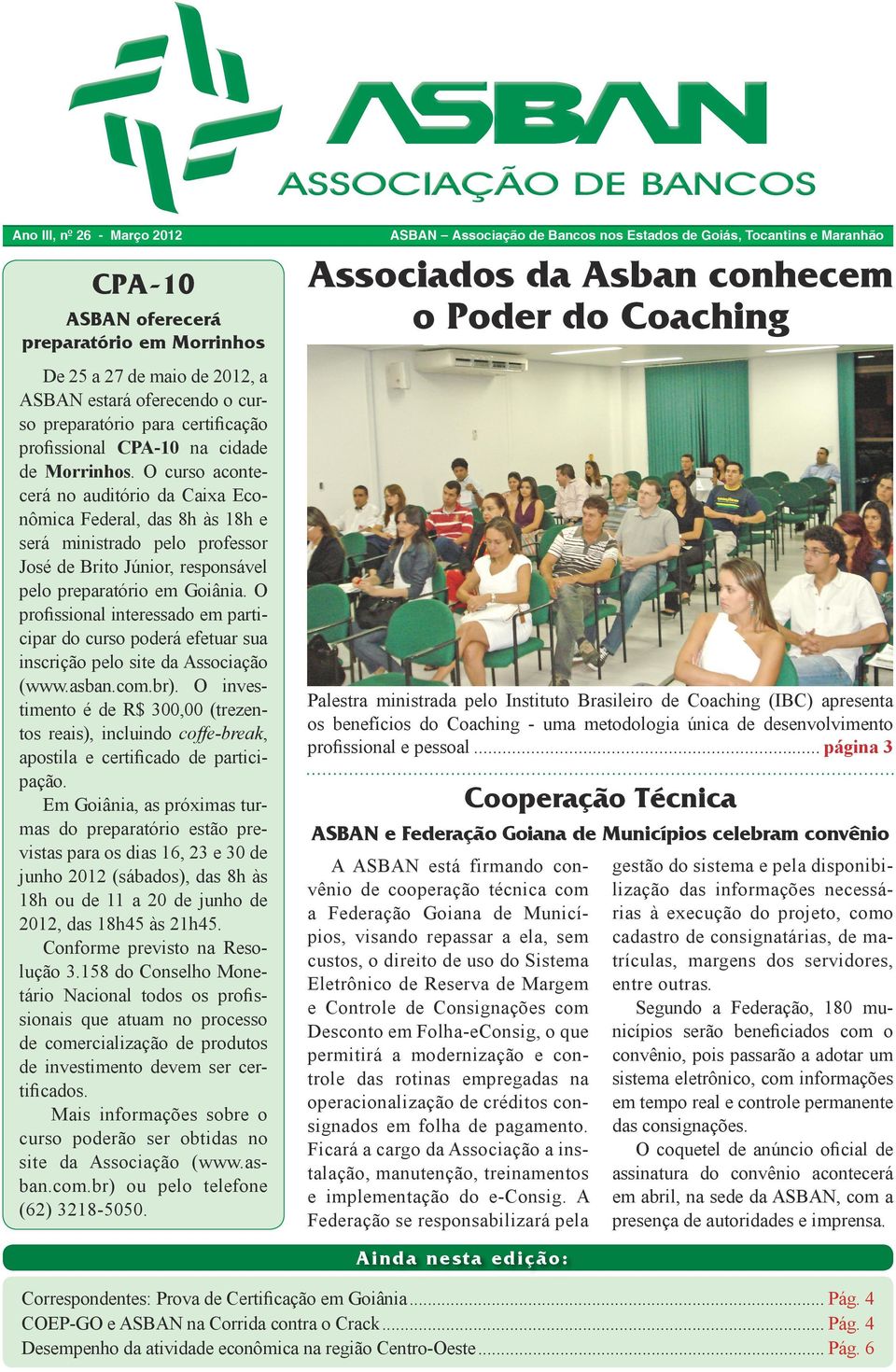 O profissional interessado em participar do curso poderá efetuar sua inscrição pelo site da Associação (www.asban.com.br).