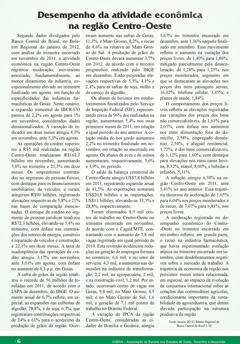 agosto, em função de especificidades das indústrias farmacêuticas de Goiás.