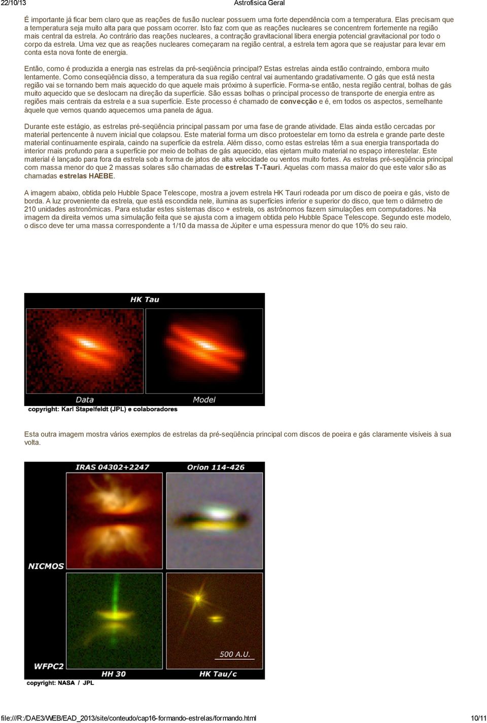 Ao contrário das reações nucleares, a contração gravitacional libera energia potencial gravitacional por todo o corpo da estrela.