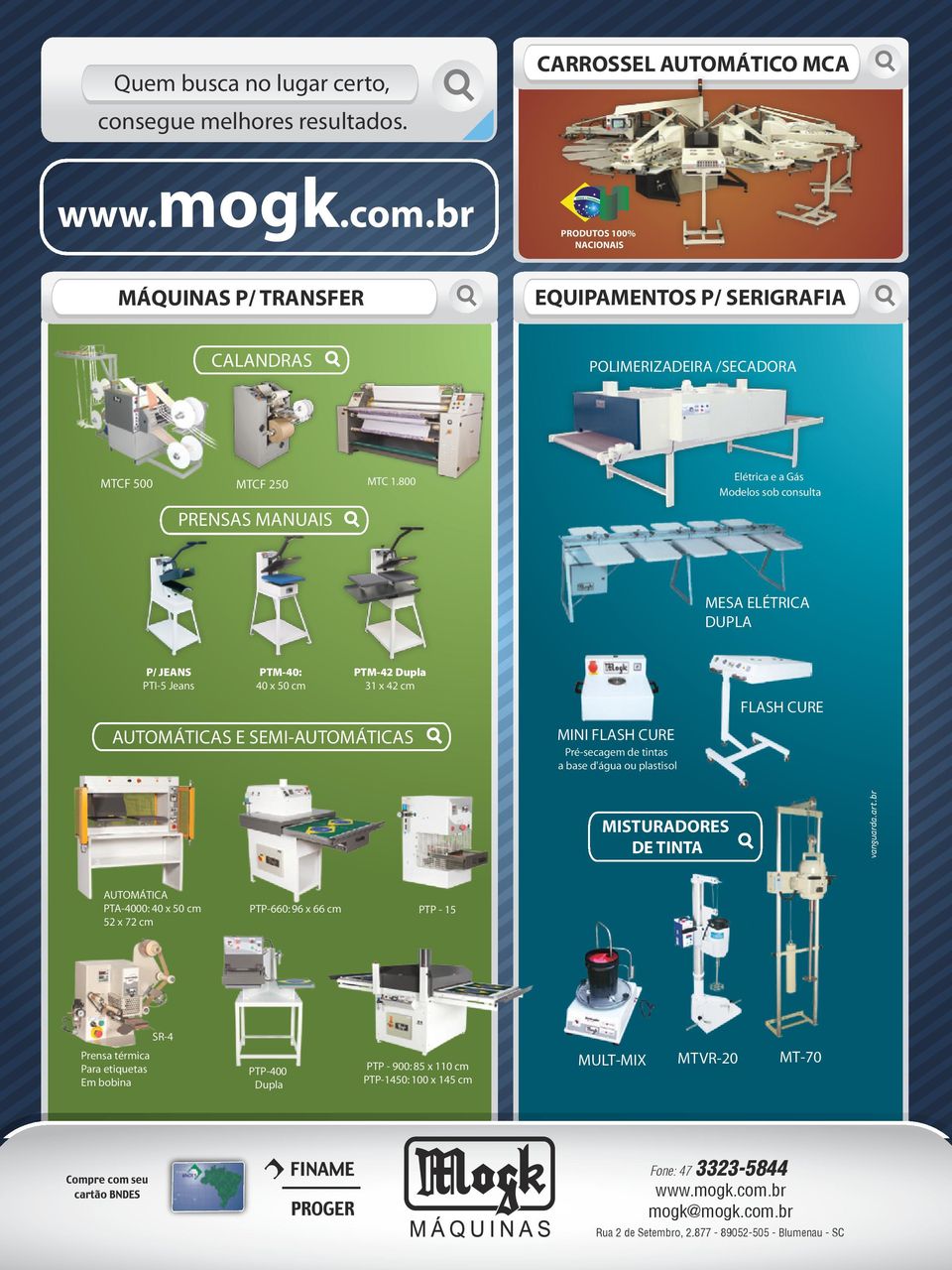 800 PRENSAS MANUAIS Elétrica e a Gás Modelos sob consulta MESA ELÉTRICA DUPLA P/ JEANS PTI-5 Jeans PTM-40: 40 x 50 cm PTM-42 Dupla 31 x 42 cm AUTOMÁTICAS E SEMI-AUTOMÁTICAS MINI FLASH CURE