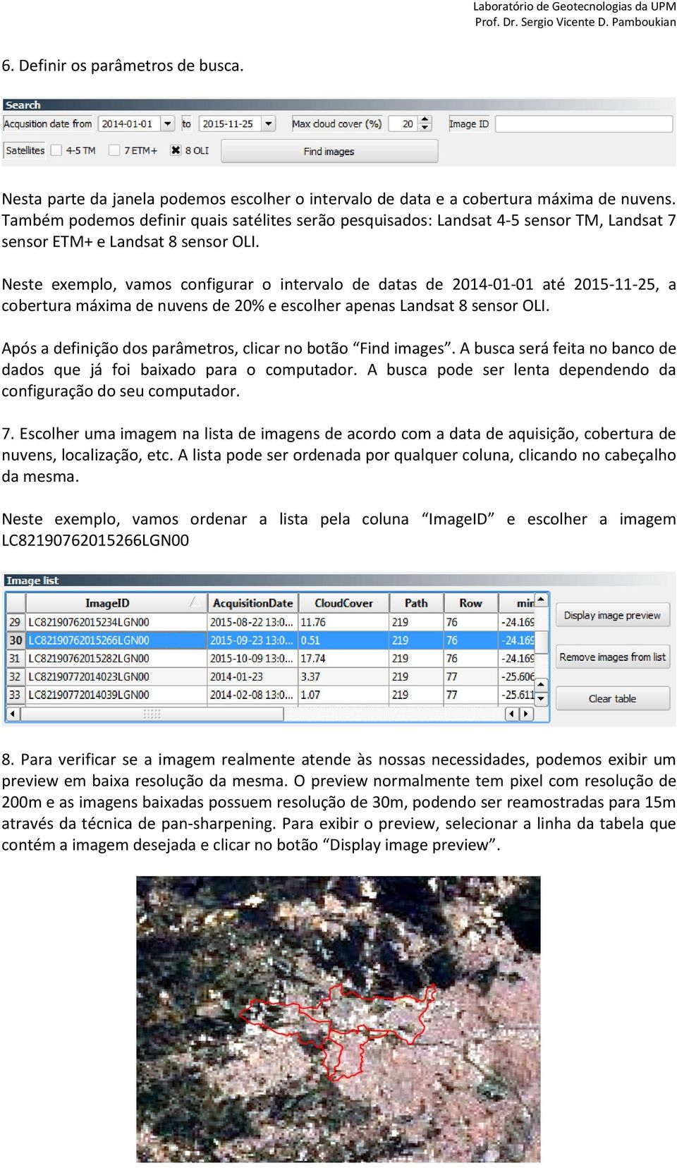 Neste exemplo, vamos configurar o intervalo de datas de 2014-01-01 até 2015-11-25, a cobertura máxima de nuvens de 20% e escolher apenas Landsat 8 sensor OLI.