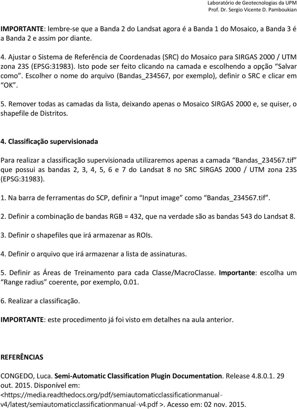 Escolher o nome do arquivo (Bandas_234567, por exemplo), definir o SRC e clicar em OK. 5.