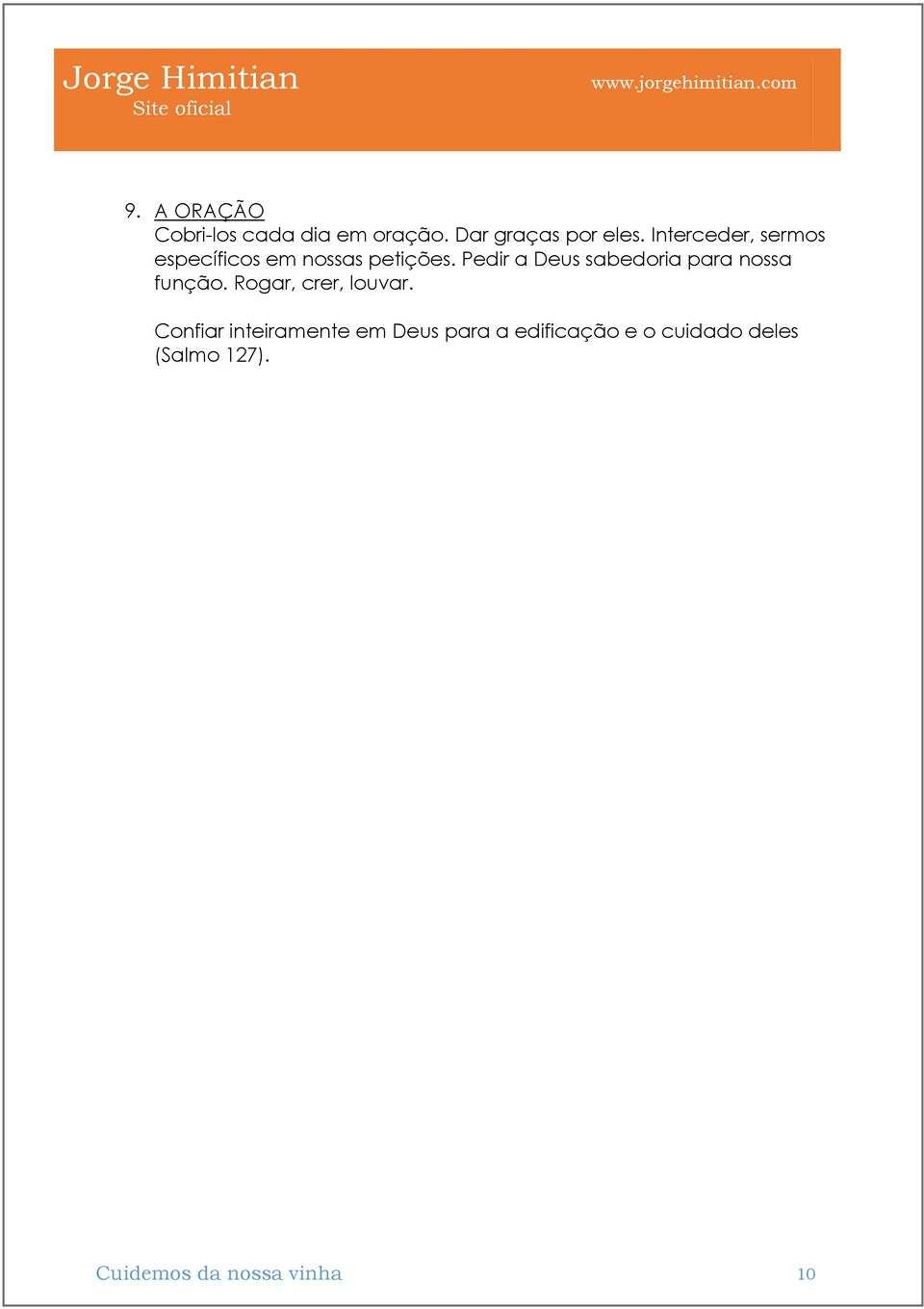 Pedir a Deus sabedoria para nossa função. Rogar, crer, louvar.