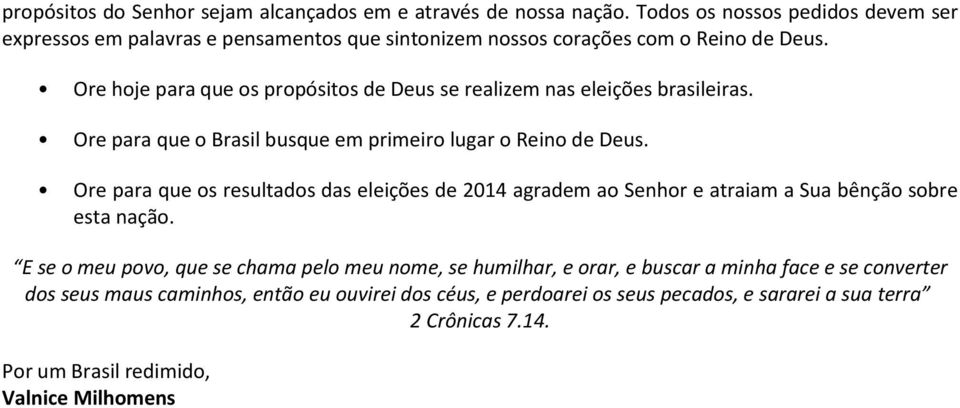 Ore hoje para que os propósitos de Deus se realizem nas eleições brasileiras. Ore para que o Brasil busque em primeiro lugar o Reino de Deus.