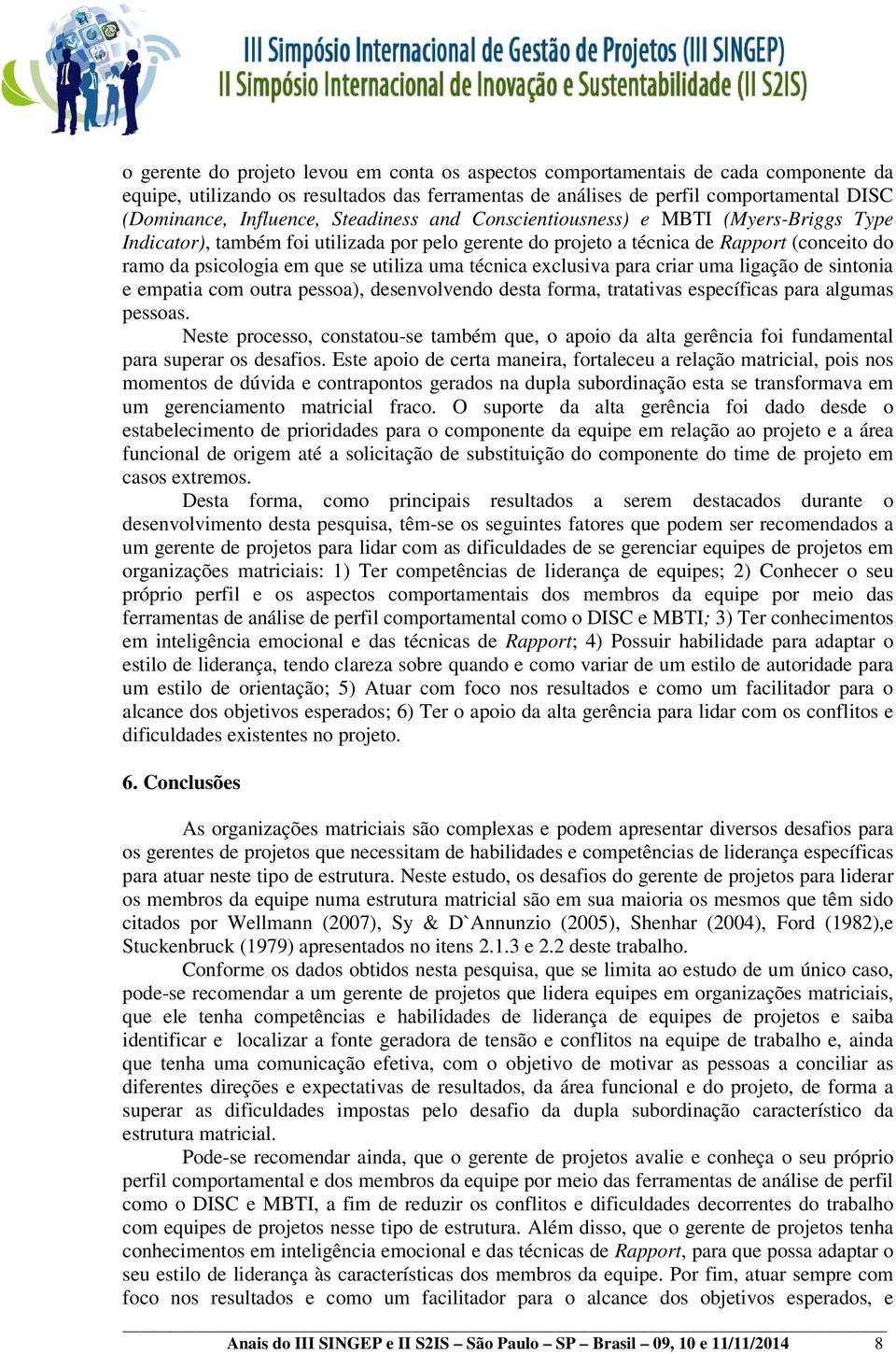 técnica exclusiva para criar uma ligação de sintonia e empatia com outra pessoa), desenvolvendo desta forma, tratativas específicas para algumas pessoas.