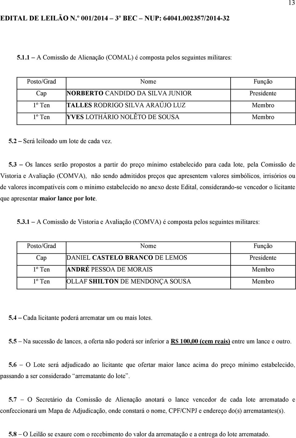 2 Será leiloado um lote de cada vez. 5.