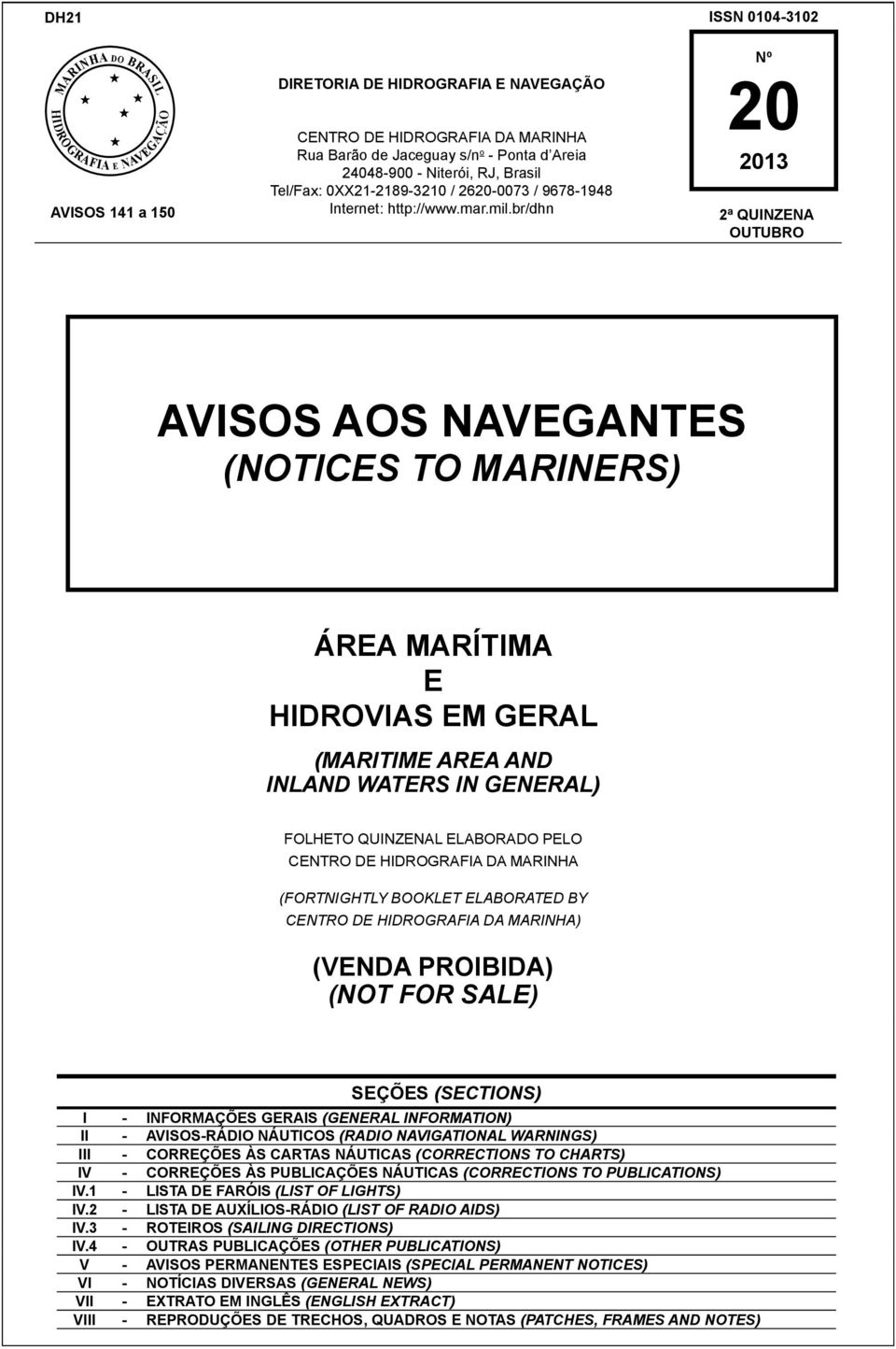 br/dhn Nº 20 2013 2ª QUINZENA OUTUBRO AVISOS AOS NAVEGANTES (NOTICES TO MARINERS) ÁREA MARÍTIMA E HIDROVIAS EM GERAL (MARITIME AREA AND INLAND WATERS IN GENERAL) FOLHETO QUINZENAL ELABORADO PELO