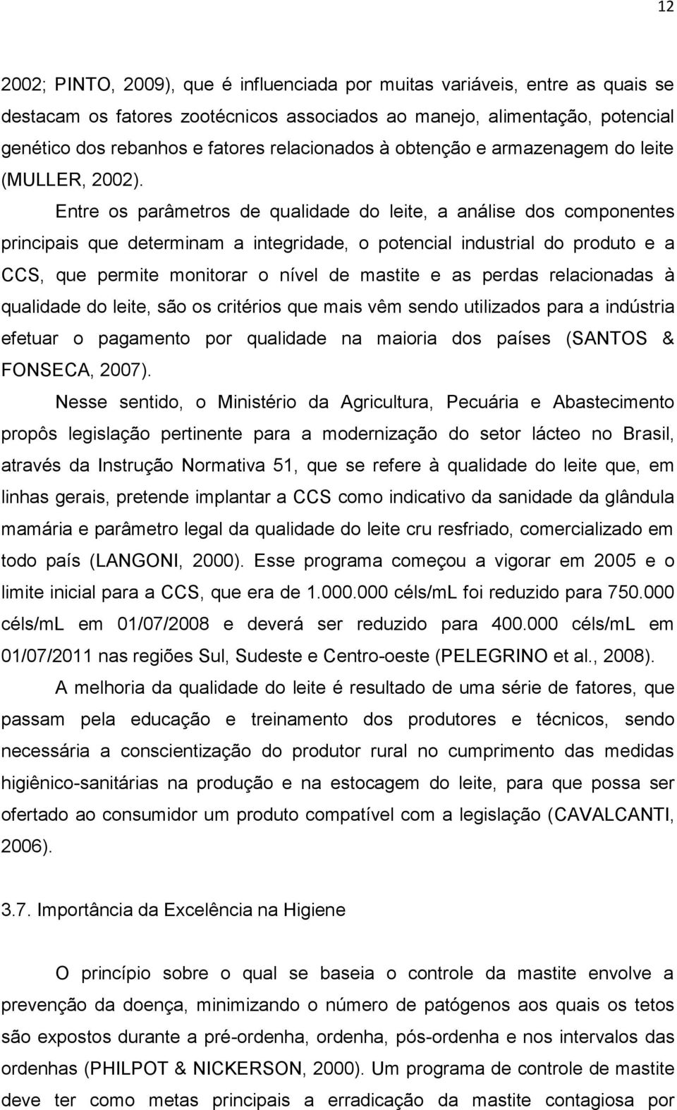 Entre os parâmetros de qualidade do leite, a análise dos componentes principais que determinam a integridade, o potencial industrial do produto e a CCS, que permite monitorar o nível de mastite e as