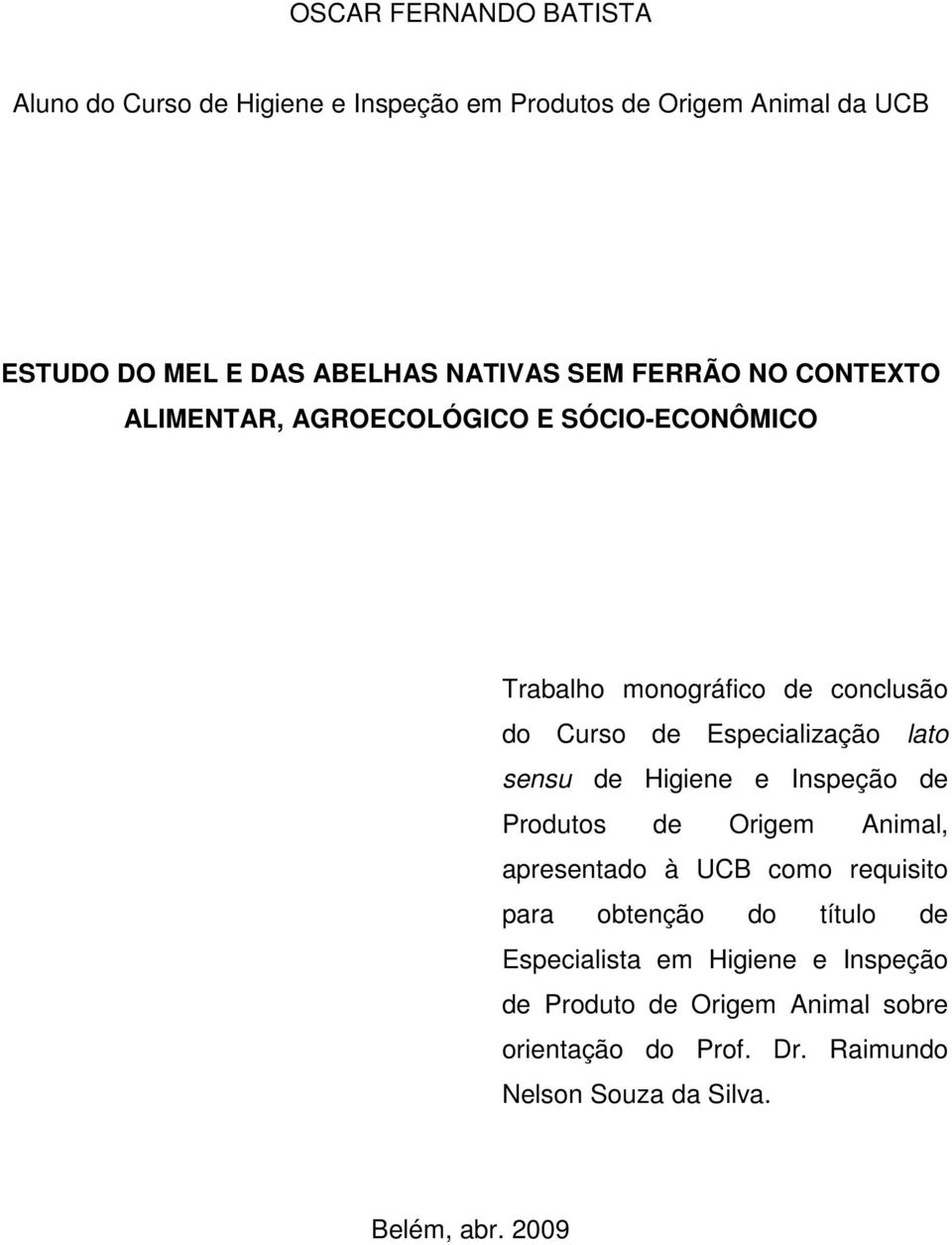 sensu de Higiene e Inspeção de Produtos de Origem Animal, apresentado à UCB como requisito para obtenção do título de Especialista