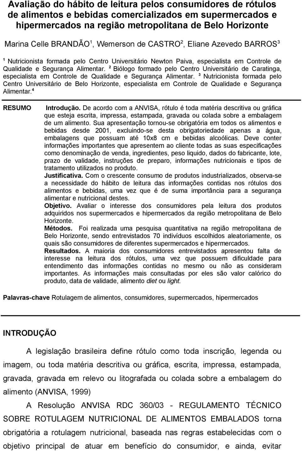 2 Biólogo formado pelo Centro Universitário de Caratinga, especialista em Controle de Qualidade e Segurança Alimentar.