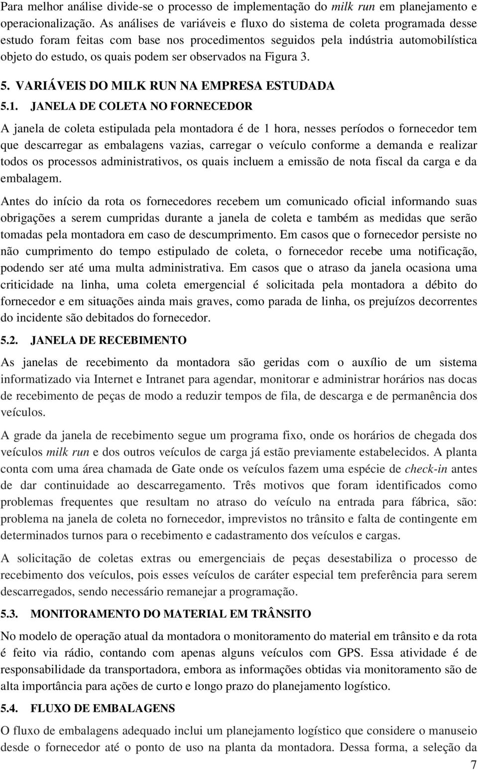 observados na Figura 3. 5. VARIÁVEIS DO MILK RUN NA EMPRESA ESTUDADA 5.1.