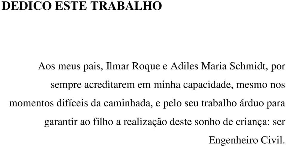 momentos difíceis da caminhada, e pelo seu trabalho árduo para