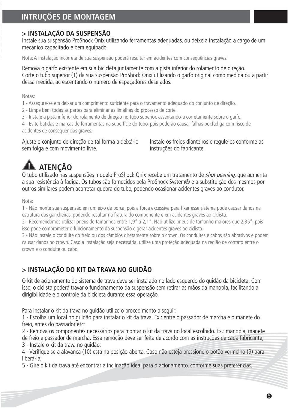 Corte o tubo superior (1) da sua suspensão ProShock Onix utilizando o garfo original como medida ou a partir dessa medida, acrescentando o número de espaçadores desejados.