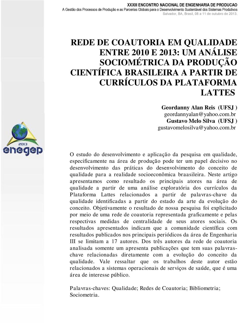 desenvolvimento das práticas do desenvolvimento do conceito de qualidade para a realidade socioeconômica braasileira.