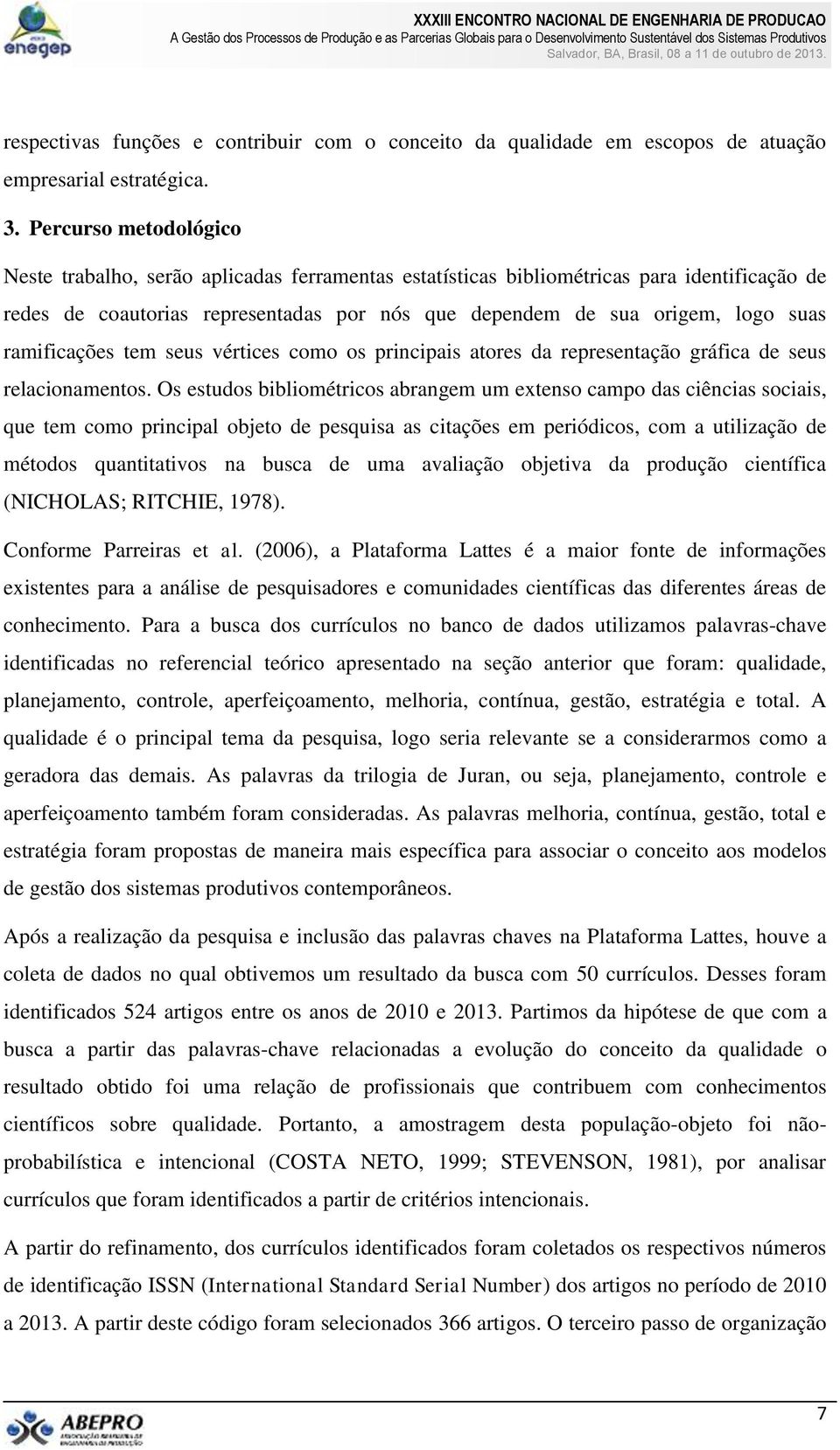 ramificações tem seus vértices como os principais atores da representação gráfica de seus relacionamentos.