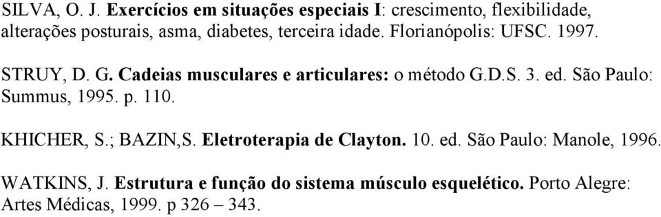 idade. Florianópolis: UFSC. 1997. STRUY, D. G. Cadeias musculares e articulares: o método G.D.S. 3. ed.