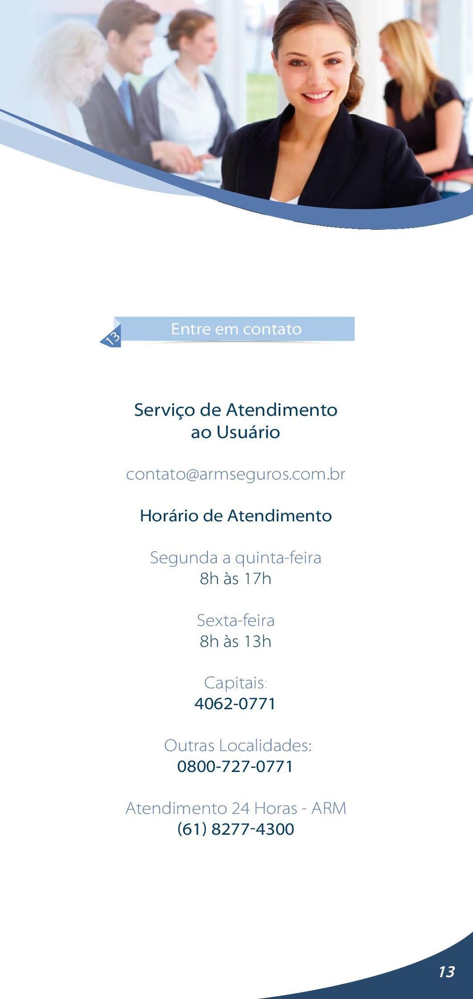 br Horário de Atendimento Segunda a quinta-feira 8h às 17h