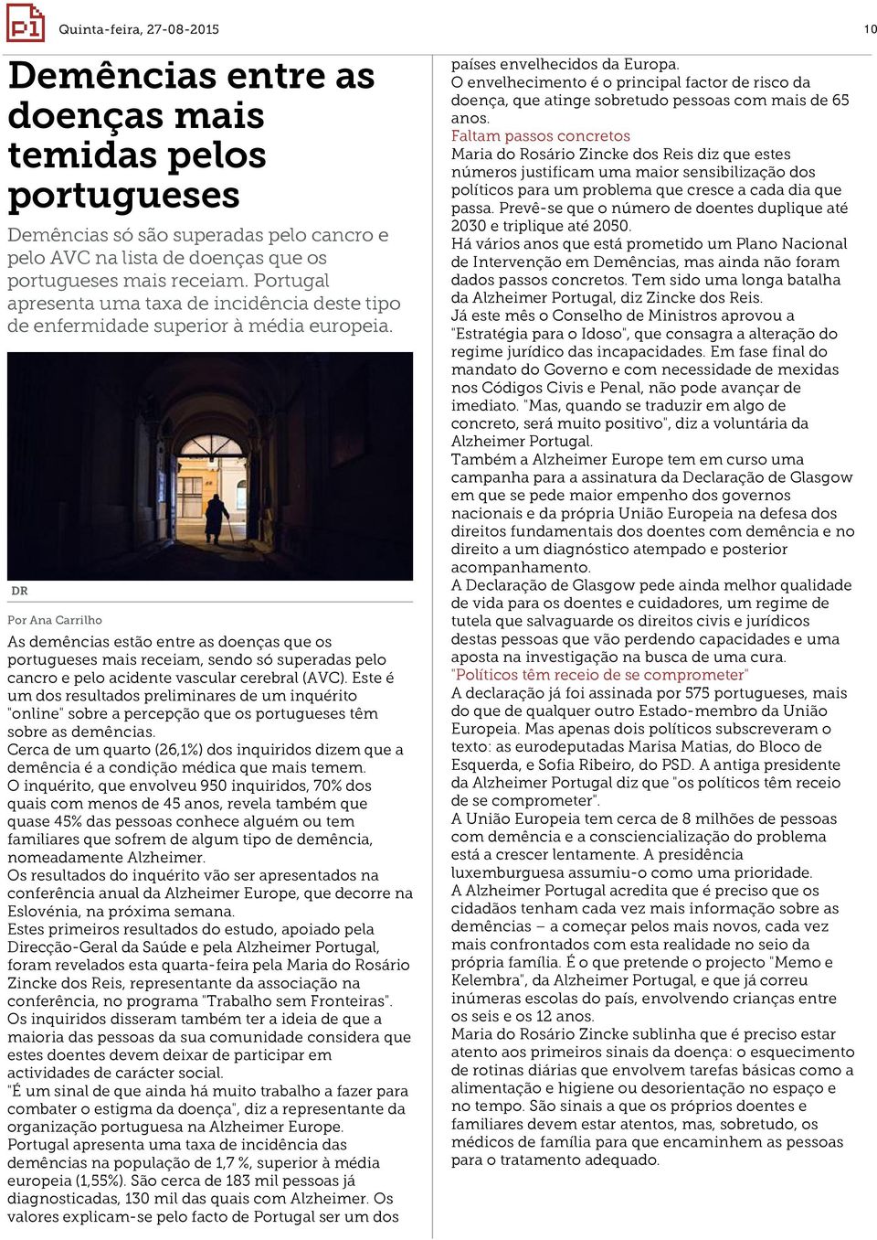DR Por Ana Carrilho As demências estão entre as doenças que os portugueses mais receiam, sendo só superadas pelo cancro e pelo acidente vascular cerebral (AVC).