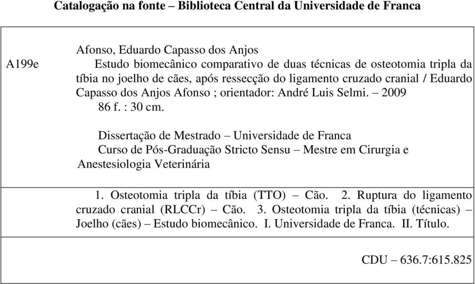 Dissertação de Mestrado Universidade de Franca Curso de Pós-Graduação Stricto Sensu Mestre em Cirurgia e Anestesiologia Veterinária 1. Osteotomia tripla da tíbia (TTO) Cão.