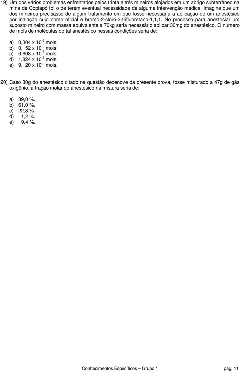 No processo para anestesiar um suposto mineiro com massa equivalente a 70kg seria necessário aplicar 30mg do anestésico.