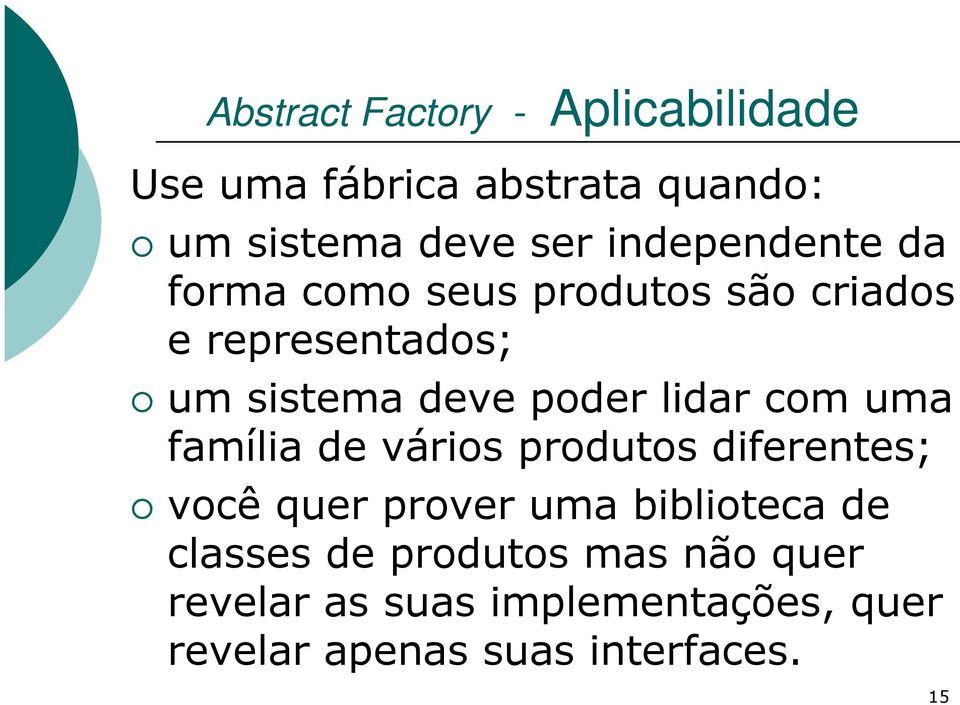 lidar com uma família de vários produtos diferentes; você quer prover uma biblioteca de