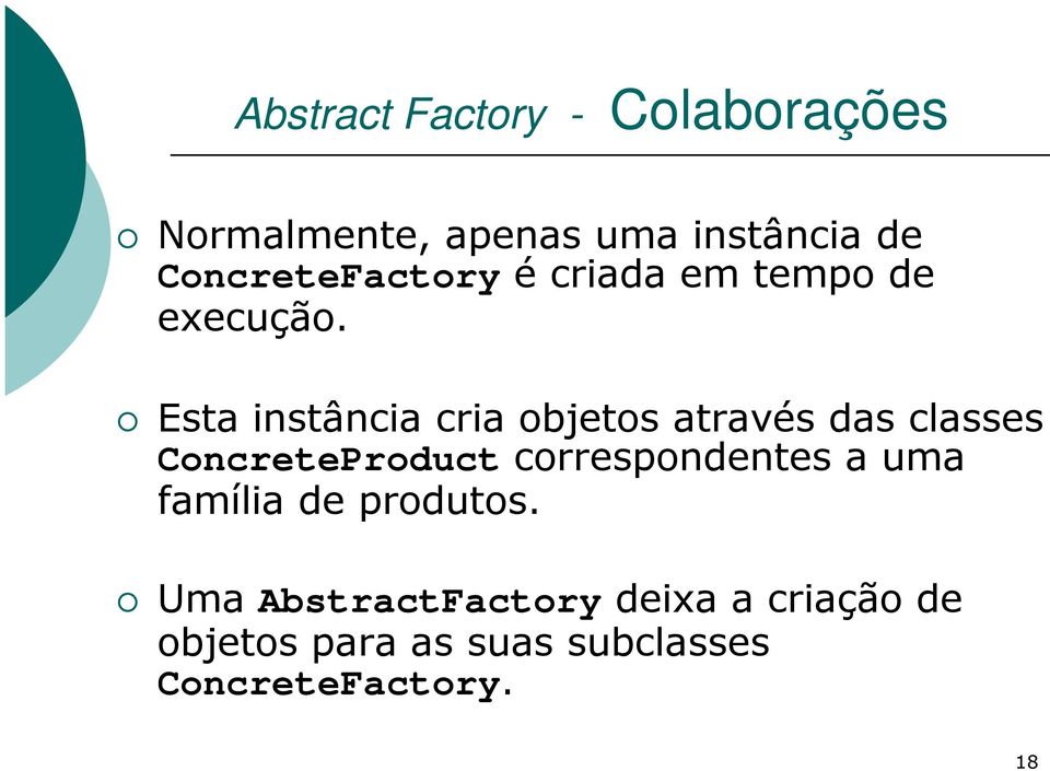 Esta instância cria objetos através das classes ConcreteProduct