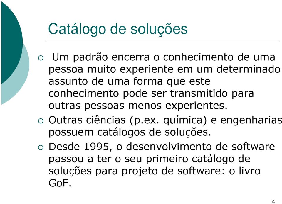 Outras ciências (p.ex. química) e engenharias possuem catálogos de soluções.