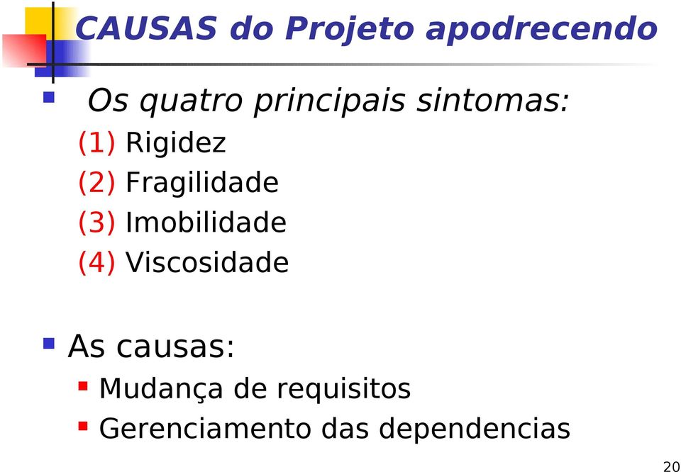 Fragilidade (3) Imobilidade (4) Viscosidade As